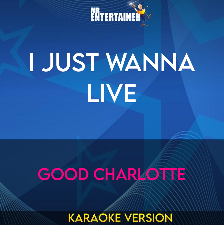 I Just Wanna Live - Good Charlotte (Karaoke Version) from Mr Entertainer Karaoke