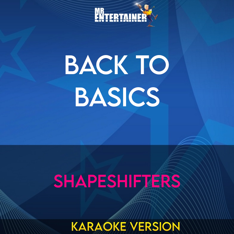 Back To Basics - Shapeshifters (Karaoke Version) from Mr Entertainer Karaoke