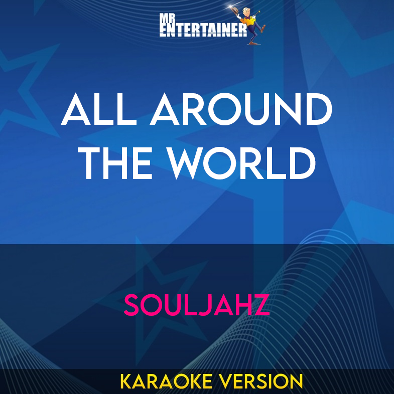 All Around The World - Souljahz (Karaoke Version) from Mr Entertainer Karaoke