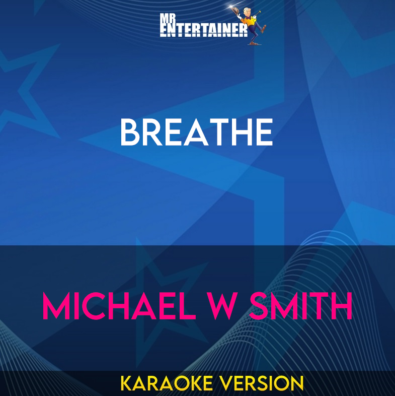 Breathe - Michael W Smith (Karaoke Version) from Mr Entertainer Karaoke