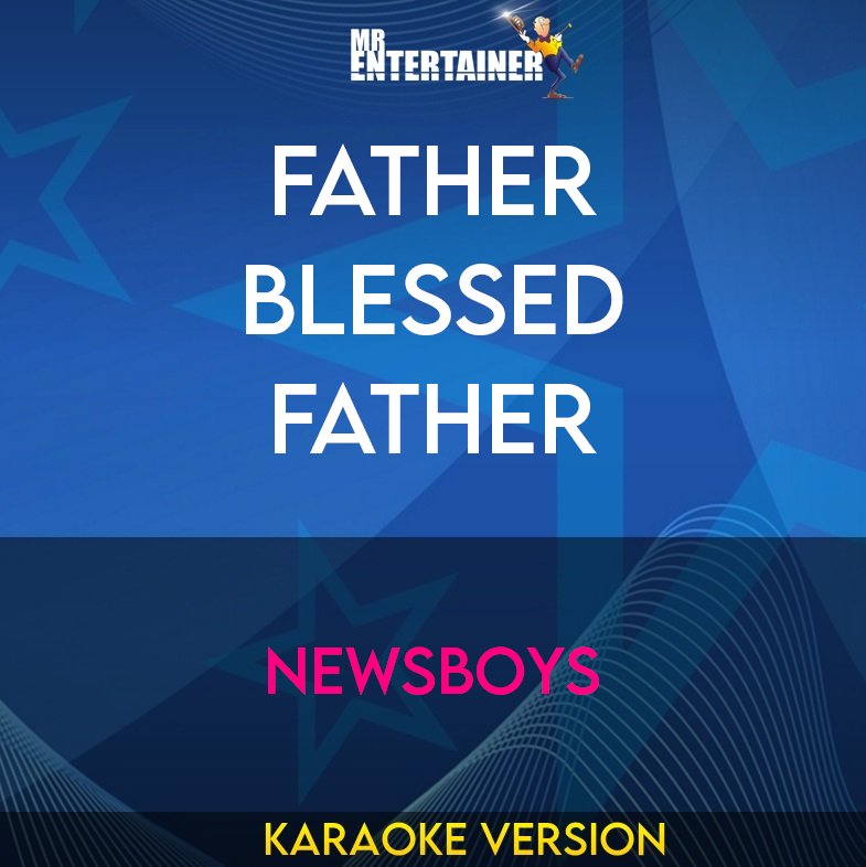 Father Blessed Father - Newsboys (Karaoke Version) from Mr Entertainer Karaoke