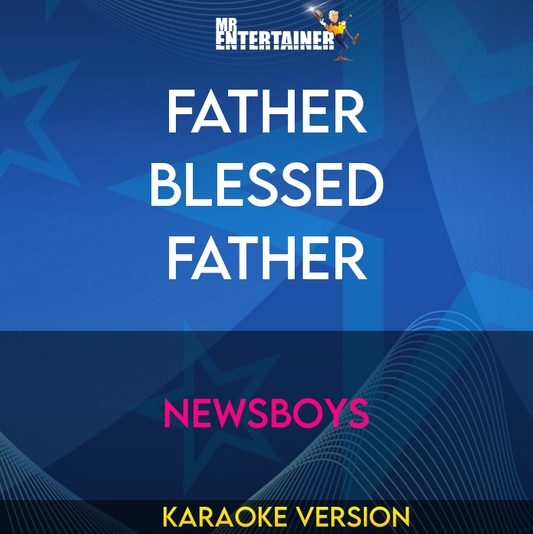 Father Blessed Father - Newsboys (Karaoke Version) from Mr Entertainer Karaoke