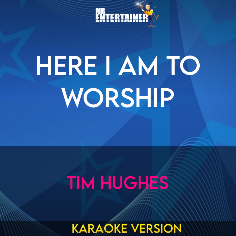 Here I Am To Worship - Tim Hughes (Karaoke Version) from Mr Entertainer Karaoke