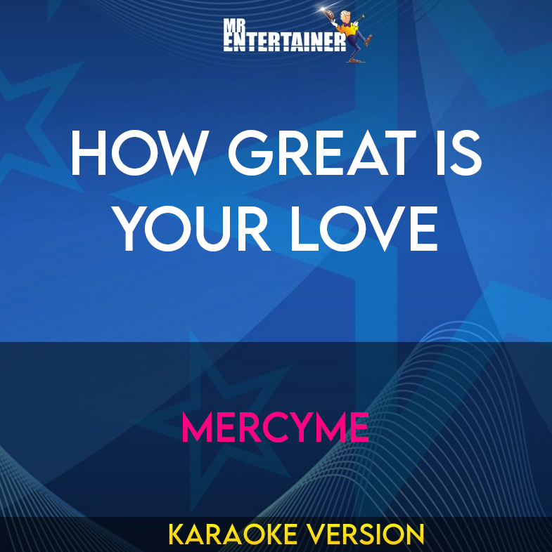 How Great Is Your Love - Mercyme (Karaoke Version) from Mr Entertainer Karaoke