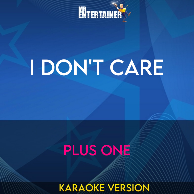 I Don't Care - Plus One (Karaoke Version) from Mr Entertainer Karaoke