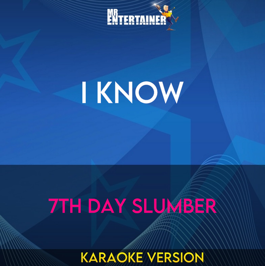 I Know - 7th Day Slumber (Karaoke Version) from Mr Entertainer Karaoke