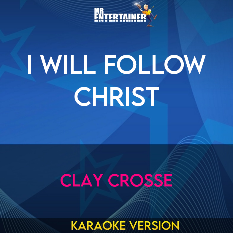 I Will Follow Christ - Clay Crosse (Karaoke Version) from Mr Entertainer Karaoke