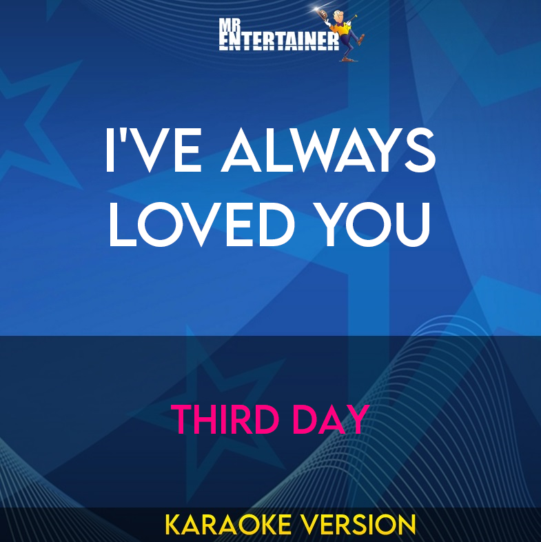 I've Always Loved You - Third Day (Karaoke Version) from Mr Entertainer Karaoke
