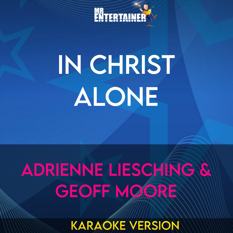 In Christ Alone - Adrienne Liesching & Geoff Moore (Karaoke Version) from Mr Entertainer Karaoke