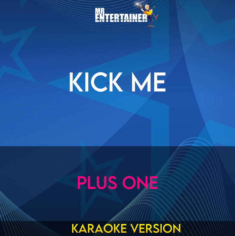 Kick Me - Plus One (Karaoke Version) from Mr Entertainer Karaoke