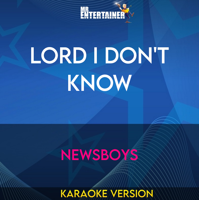 Lord I Don't Know - Newsboys (Karaoke Version) from Mr Entertainer Karaoke