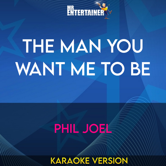 The Man You Want Me To Be - Phil Joel (Karaoke Version) from Mr Entertainer Karaoke