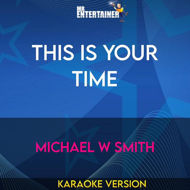 This Is Your Time - Michael W Smith (Karaoke Version) from Mr Entertainer Karaoke