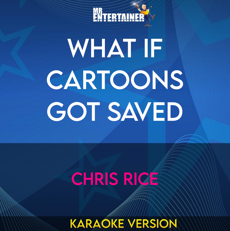 What If Cartoons Got Saved - Chris Rice (Karaoke Version) from Mr Entertainer Karaoke