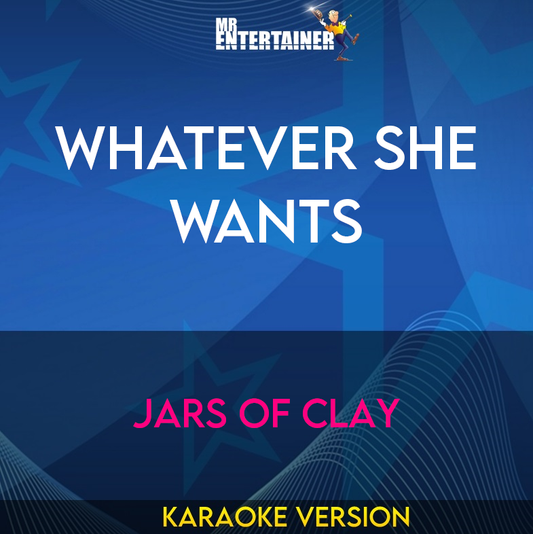 Whatever She Wants - Jars Of Clay (Karaoke Version) from Mr Entertainer Karaoke