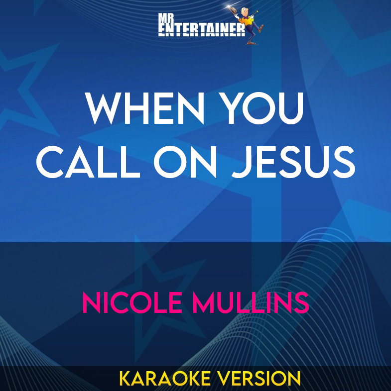 When You Call On Jesus - Nicole Mullins (Karaoke Version) from Mr Entertainer Karaoke