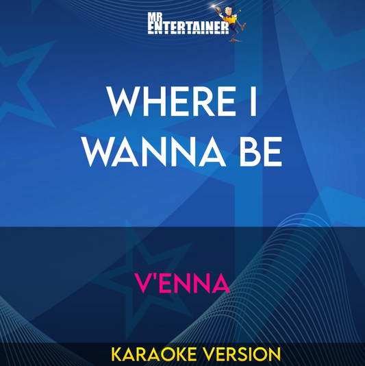 Where I Wanna Be - V'enna (Karaoke Version) from Mr Entertainer Karaoke