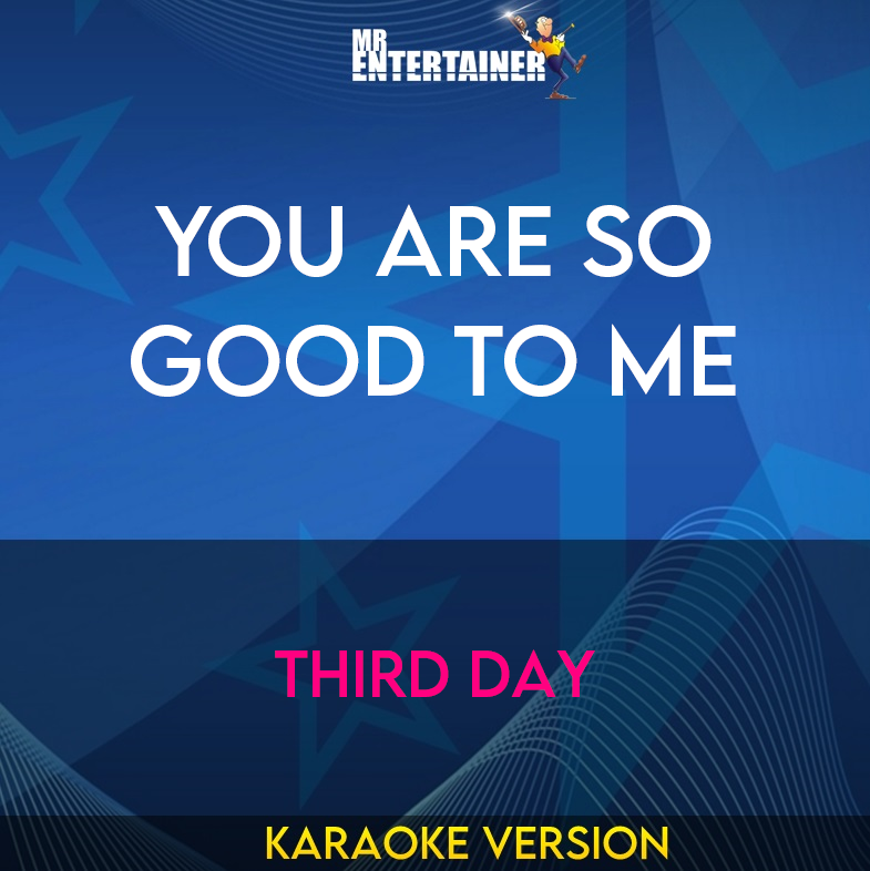 You Are So Good To Me - Third Day (Karaoke Version) from Mr Entertainer Karaoke