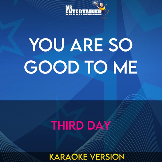 You Are So Good To Me - Third Day (Karaoke Version) from Mr Entertainer Karaoke