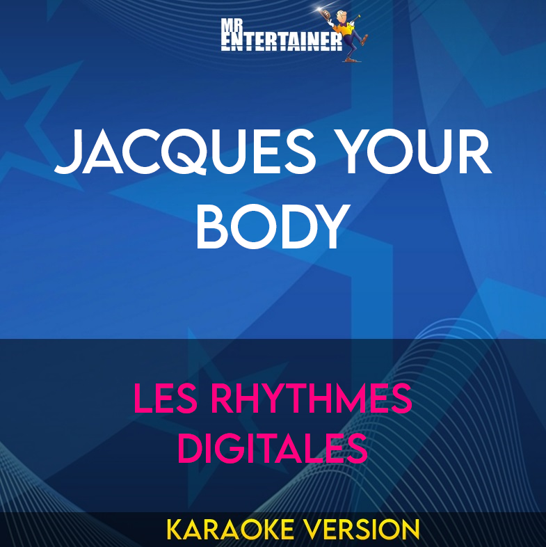 Jacques Your Body - Les Rhythmes Digitales (Karaoke Version) from Mr Entertainer Karaoke