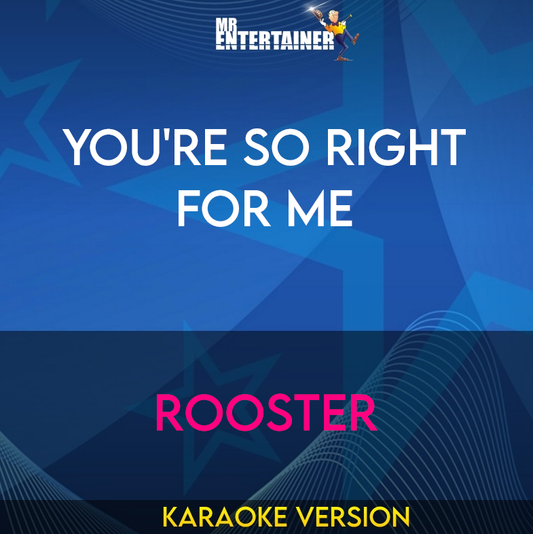 You're So Right For Me - Rooster (Karaoke Version) from Mr Entertainer Karaoke