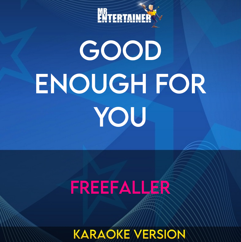 Good Enough For You - Freefaller (Karaoke Version) from Mr Entertainer Karaoke