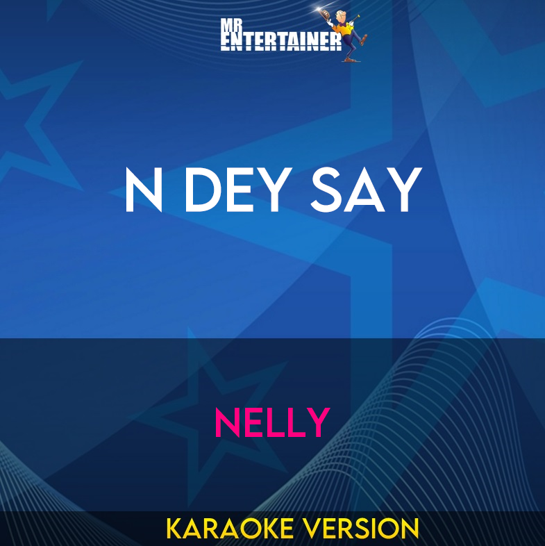 N Dey Say - Nelly (Karaoke Version) from Mr Entertainer Karaoke