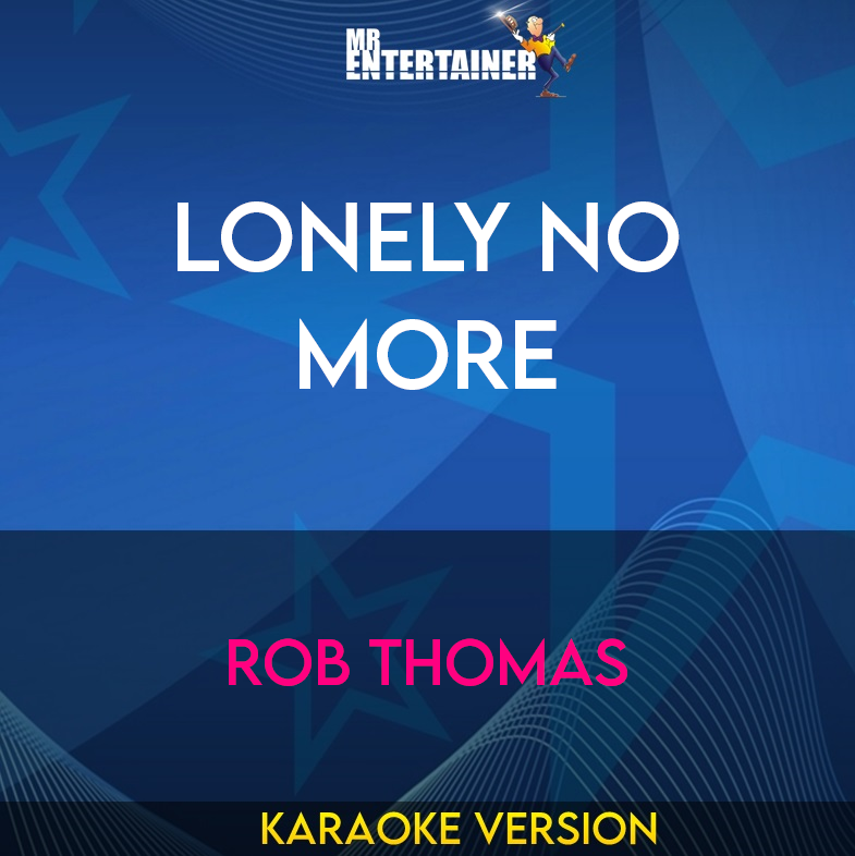 Lonely No More - Rob Thomas (Karaoke Version) from Mr Entertainer Karaoke