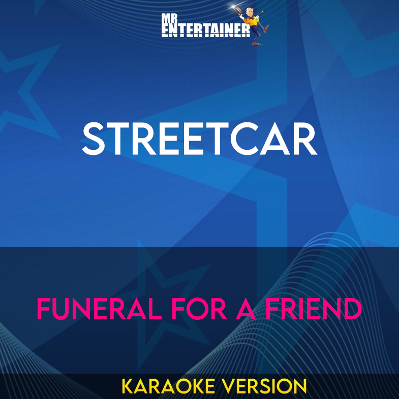 Streetcar - Funeral For A Friend (Karaoke Version) from Mr Entertainer Karaoke