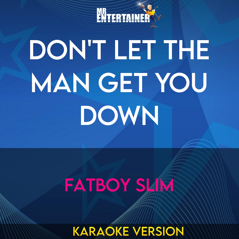 Don't Let The Man Get You Down - Fatboy Slim (Karaoke Version) from Mr Entertainer Karaoke