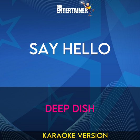 Say Hello - Deep Dish (Karaoke Version) from Mr Entertainer Karaoke