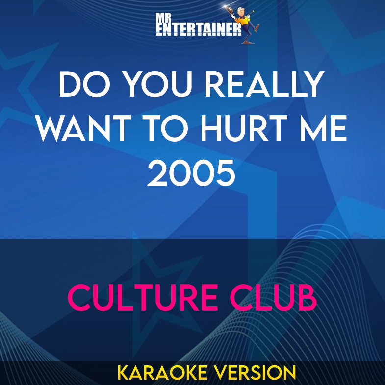 Do You Really Want To Hurt Me 2005 - Culture Club (Karaoke Version) from Mr Entertainer Karaoke