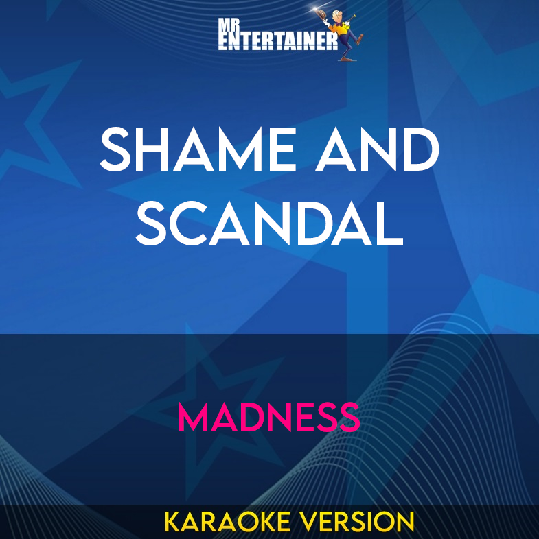 Shame and Scandal - Madness (Karaoke Version) from Mr Entertainer Karaoke