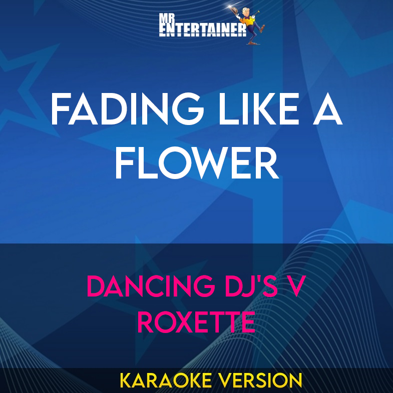 Fading Like A Flower - Dancing Dj's V Roxette (Karaoke Version) from Mr Entertainer Karaoke