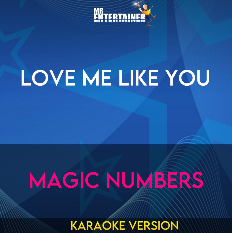 Love Me Like You - Magic Numbers (Karaoke Version) from Mr Entertainer Karaoke