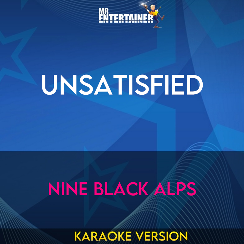 Unsatisfied - Nine Black Alps (Karaoke Version) from Mr Entertainer Karaoke