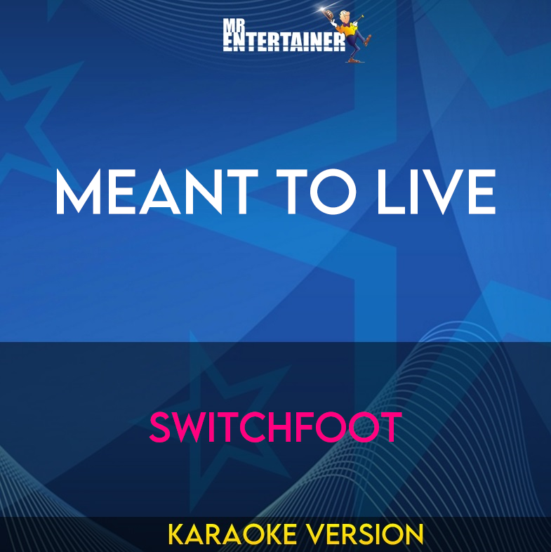 Meant To Live - Switchfoot (Karaoke Version) from Mr Entertainer Karaoke