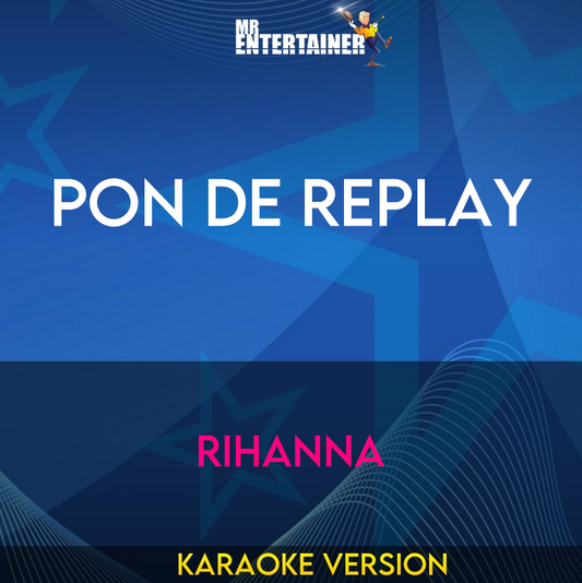 Pon De Replay - Rihanna (Karaoke Version) from Mr Entertainer Karaoke