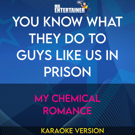 You Know What They Do To Guys Like Us In Prison - My Chemical Romance (Karaoke Version) from Mr Entertainer Karaoke