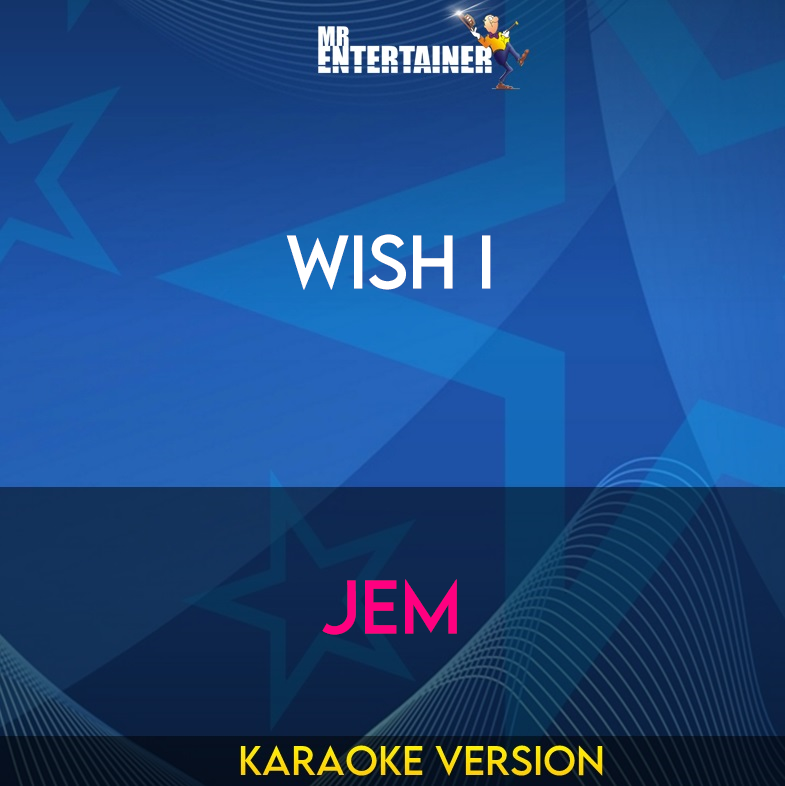 Wish I - Jem (Karaoke Version) from Mr Entertainer Karaoke