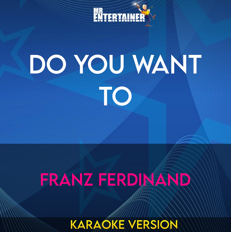 Do You Want To - Franz Ferdinand (Karaoke Version) from Mr Entertainer Karaoke