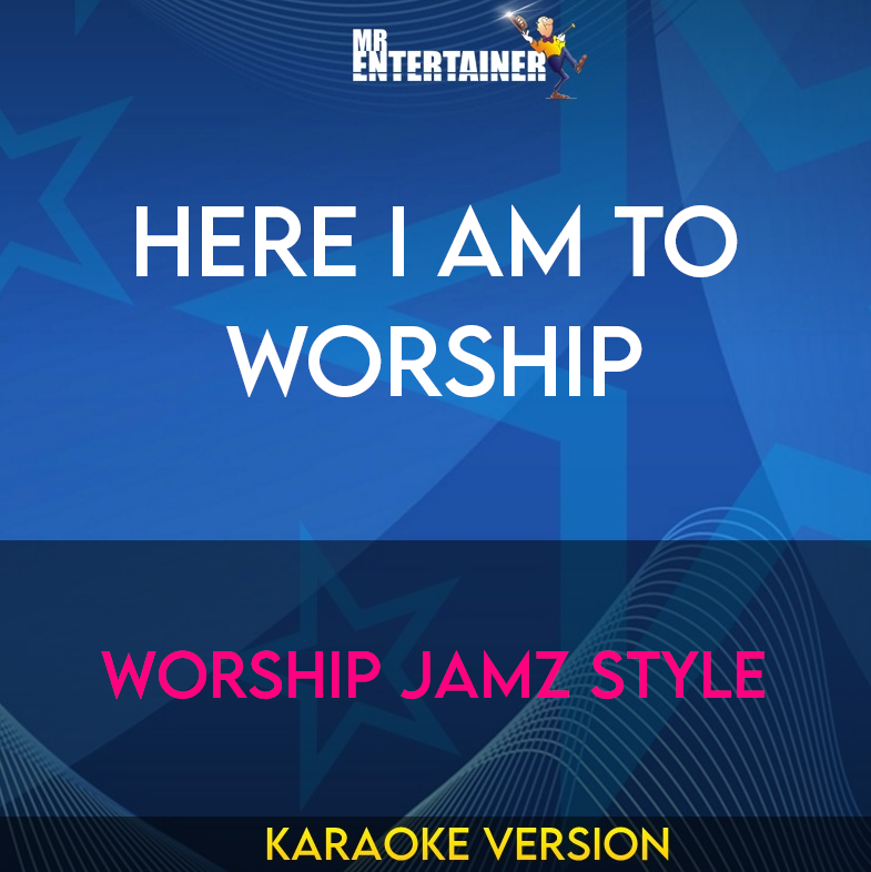 Here I Am To Worship - Worship Jamz Style (Karaoke Version) from Mr Entertainer Karaoke