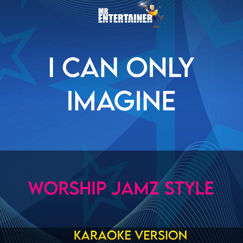 I Can Only Imagine - Worship Jamz Style (Karaoke Version) from Mr Entertainer Karaoke