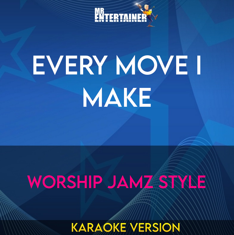 Every Move I Make - Worship Jamz Style (Karaoke Version) from Mr Entertainer Karaoke