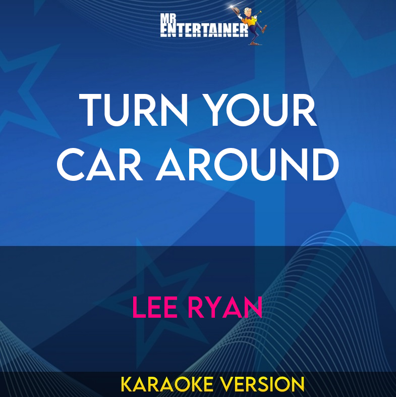 Turn Your Car Around - Lee Ryan (Karaoke Version) from Mr Entertainer Karaoke