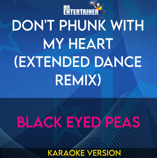 Don't Phunk With My Heart (Extended Dance Remix) - Black Eyed Peas (Karaoke Version) from Mr Entertainer Karaoke