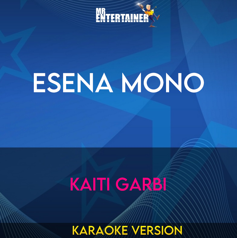 Esena Mono - Kaiti Garbi (Karaoke Version) from Mr Entertainer Karaoke