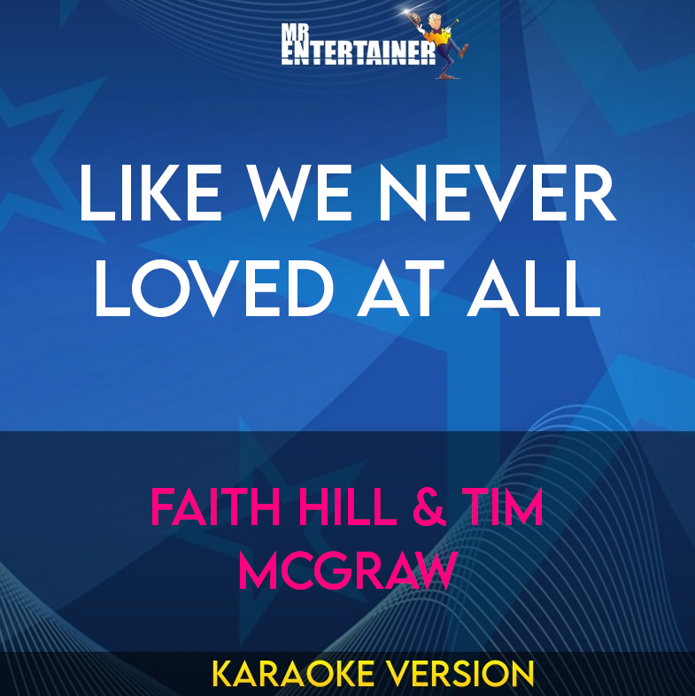Like We Never Loved At All - Faith Hill & Tim Mcgraw (Karaoke Version) from Mr Entertainer Karaoke