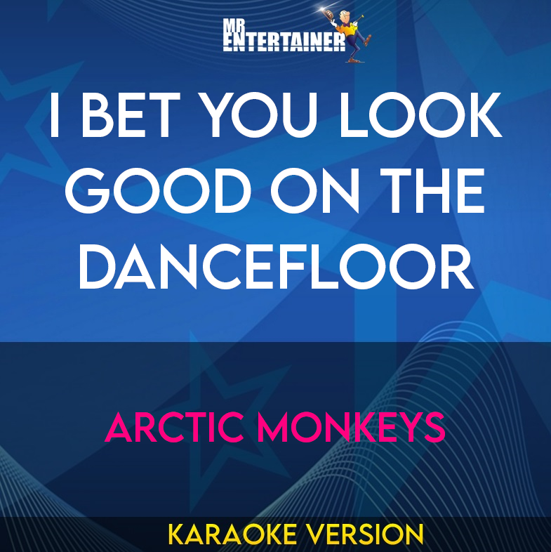 I Bet You Look Good On The Dancefloor - Arctic Monkeys (Karaoke Version) from Mr Entertainer Karaoke