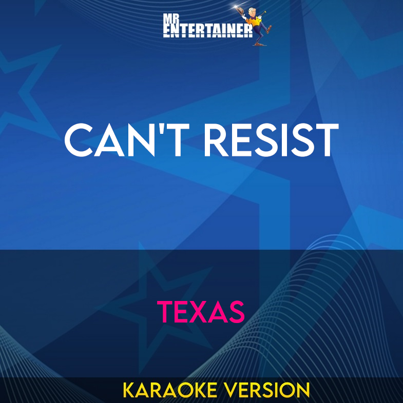 Can't Resist - Texas (Karaoke Version) from Mr Entertainer Karaoke